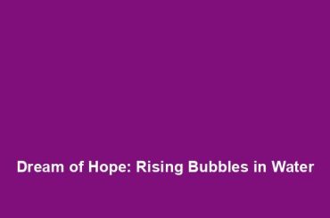 Dream of Hope: Rising Bubbles in Water