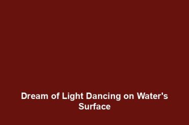 Dream of Light Dancing on Water's Surface