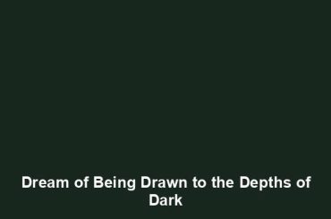 Dream of Being Drawn to the Depths of Dark