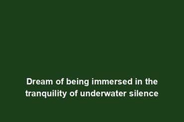 Dream of being immersed in the tranquility of underwater silence