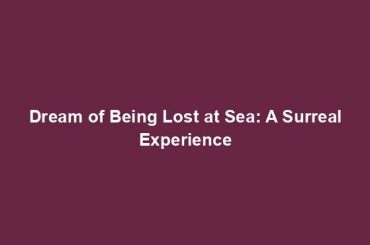 Dream of Being Lost at Sea: A Surreal Experience