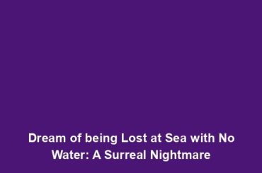 Dream of being Lost at Sea with No Water: A Surreal Nightmare