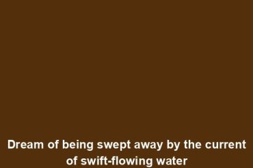 Dream of being swept away by the current of swift-flowing water