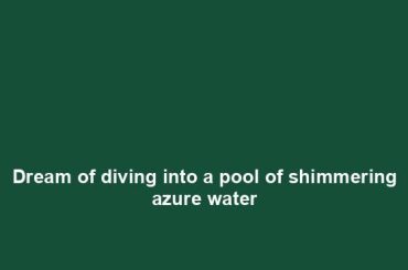 Dream of diving into a pool of shimmering azure water