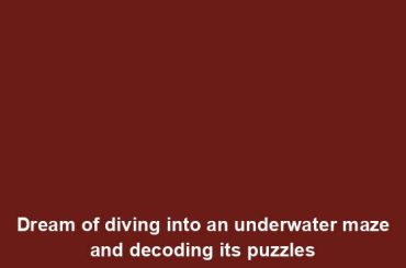 Dream of diving into an underwater maze and decoding its puzzles