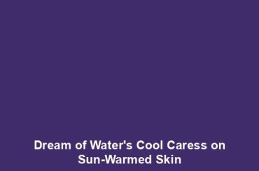 Dream of Water's Cool Caress on Sun-Warmed Skin