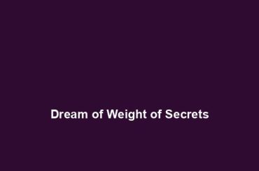 Dream of Weight of Secrets