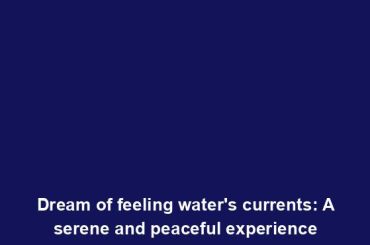 Dream of feeling water's currents: A serene and peaceful experience