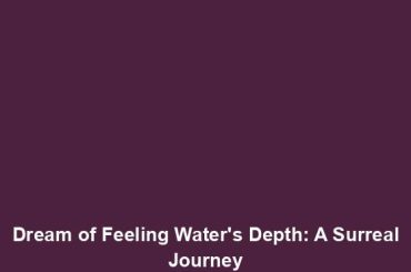 Dream of Feeling Water's Depth: A Surreal Journey