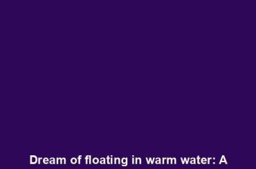 Dream of floating in warm water: A peaceful escape