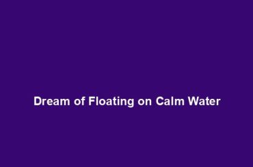 Dream of Floating on Calm Water