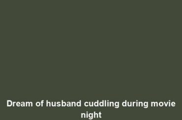 Dream of husband cuddling during movie night