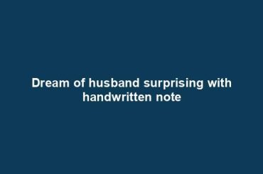 Dream of husband surprising with handwritten note