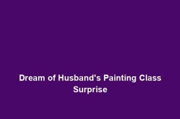 Dream of Husband's Painting Class Surprise