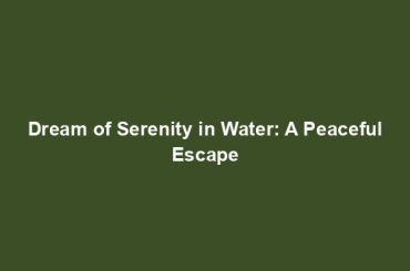 Dream of Serenity in Water: A Peaceful Escape