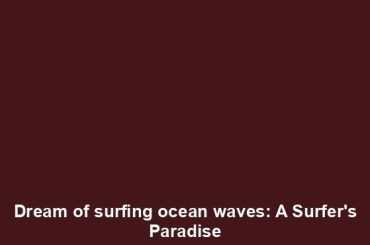 Dream of surfing ocean waves: A Surfer's Paradise