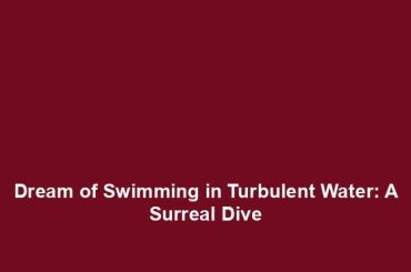 Dream of Swimming in Turbulent Water: A Surreal Dive