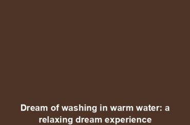 Dream of washing in warm water: a relaxing dream experience