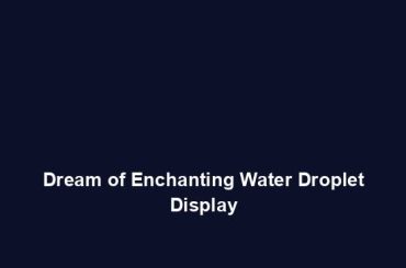 Dream of Enchanting Water Droplet Display