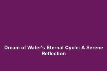 Dream of Water's Eternal Cycle: A Serene Reflection