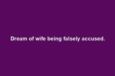 Dream of wife being falsely accused.