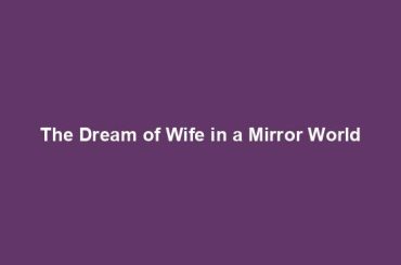 The Dream of Wife in a Mirror World