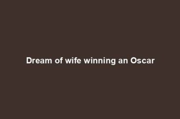 Dream of wife winning an Oscar