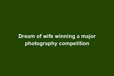 Dream of wife winning a major photography competition