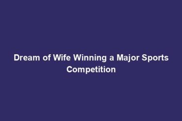 Dream of Wife Winning a Major Sports Competition