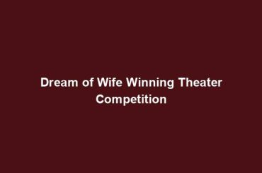 Dream of Wife Winning Theater Competition