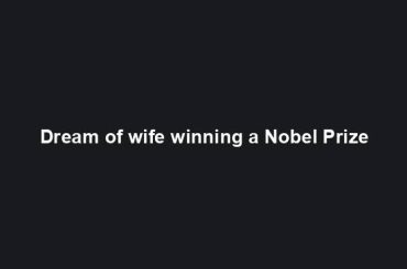 Dream of wife winning a Nobel Prize