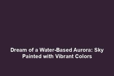 Dream of a Water-Based Aurora: Sky Painted with Vibrant Colors